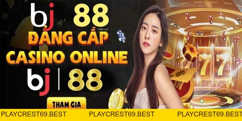 Casino Bj88 – Sòng Bài Đẳng Cấp Quốc Tế Tại Việt Nam - playcrest69 Casino Bj88 – Sòng Bài Đẳng Cấp Quốc Tế Tại Việt Nam - playcrest69