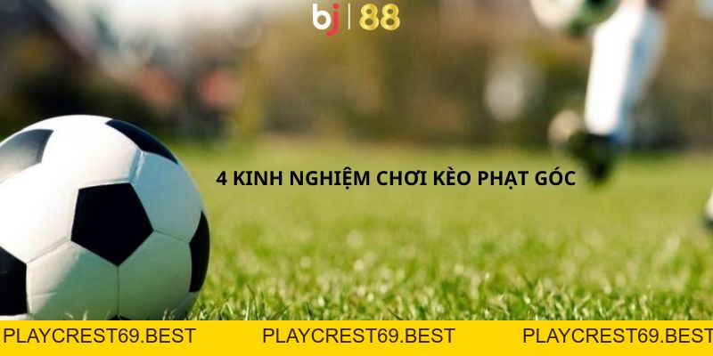 Kèo Phạt Góc Phổ Biến Dành Trọn Sự Tin Yêu Của Khách Hàng - playcrest69
