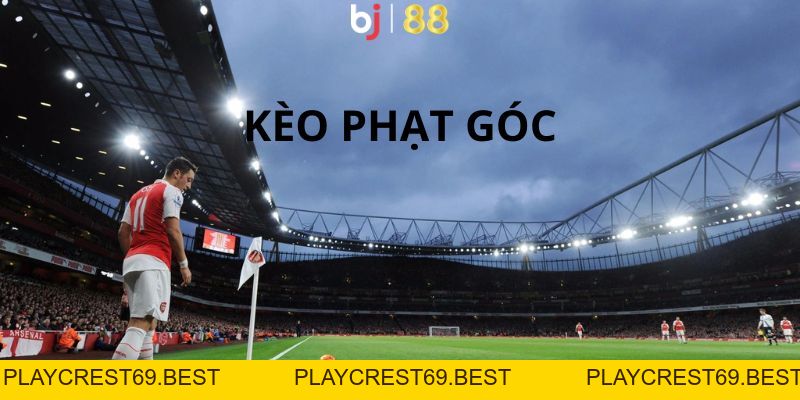 Kèo Phạt Góc Phổ Biến Dành Trọn Sự Tin Yêu Của Khách Hàng - playcrest69