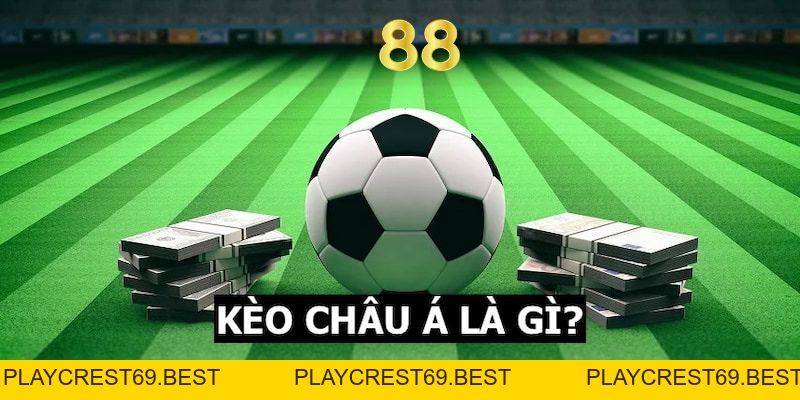 Kèo Châu Á Là Gì? Bí Quyết Cá Cược Đạt Hiệu Quả Cao Nhất - playcrest69