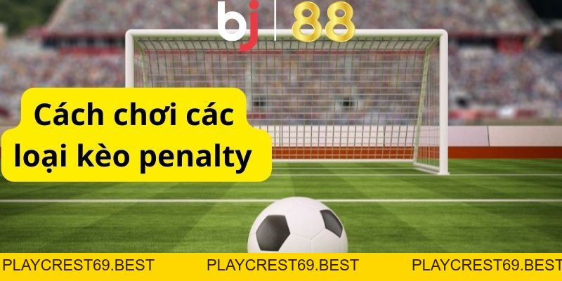 Kèo Penalty Là Gì? Kinh Nghiệm Chơi Kèo Cược Dễ Thắng Lớn - playcrest69