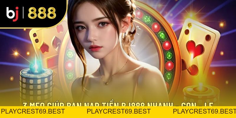 Giới Thiệu BJ88 - Nạp Tiền Tức Thì, Trải Nghiệm Thả Ga - playcrest69