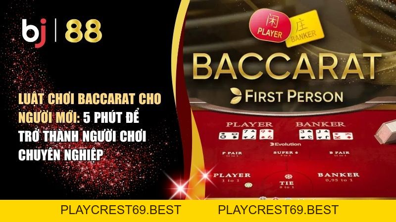 Luật Chơi Baccarat Cho Người Mới: 5 Phút Để Trở Thành Người Chơi Chuyên Nghiệp - playcrest69