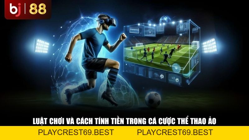 Tìm Hiểu Về Cá Cược Thể Thao Ảo: Luật Chơi Và Cách Tính Tiền Thắng Cược - playcrest69