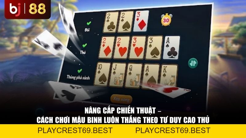 Cách Chơi Mậu Binh Luôn Thắng: 5 Bí Kíp Xếp Bài Của Các Cao Thủ - playcrest69