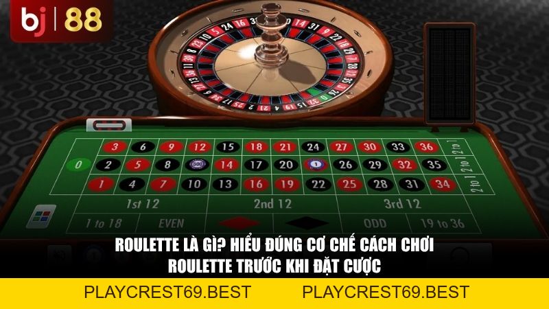 Cách Chơi Roulette Là Gì? Quy Tắc Đặt Cược Và Tỷ Lệ Trả Thưởng Chi Tiết Nhất - playcrest69