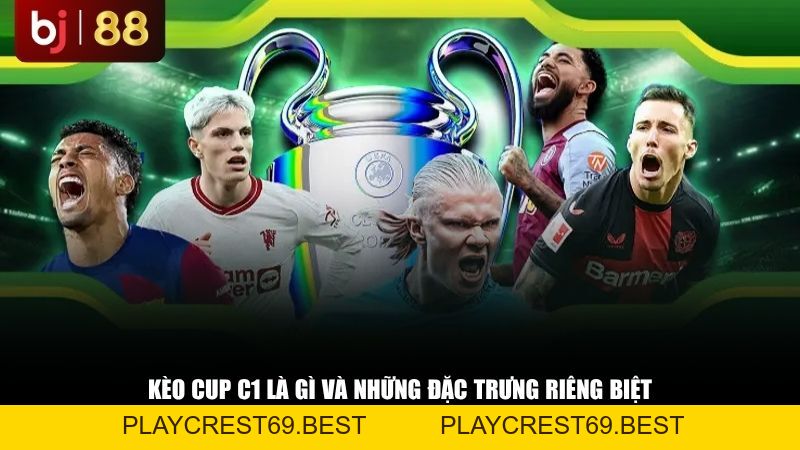 Kèo Cup C1 - Tỷ Lệ Kèo, Nhận Định Và Soi Kèo Champions League Chuẩn Nhất - playcrest69