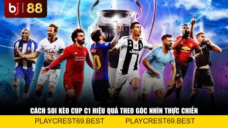 Kèo Cup C1 - Tỷ Lệ Kèo, Nhận Định Và Soi Kèo Champions League Chuẩn Nhất - playcrest69