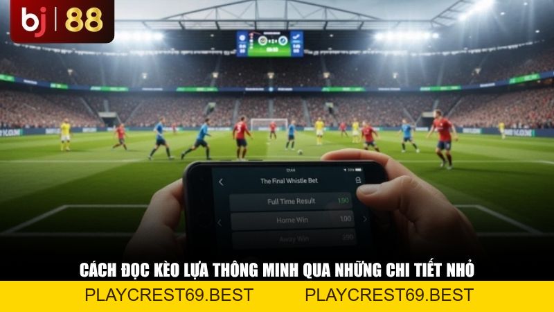 Giải Mã Thuật Ngữ Kèo Lựa Là Gì Trong Bóng Đá: Khi Nào Nên Chọn Cửa Này? - playcrest69