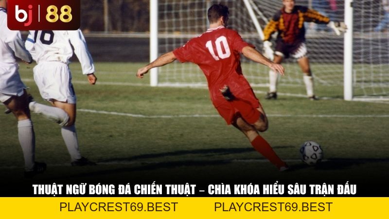 Từ Điển Thuật Ngữ Bóng Đá 2026: Giải Mã Mọi Khái Niệm Trên Sân Cỏ - playcrest69